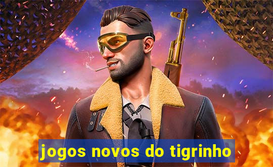 jogos novos do tigrinho